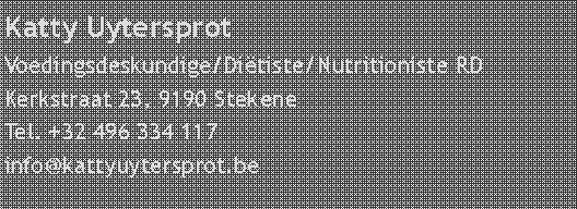 Tekstvak: Katty UytersprotVoedingsdeskundige/Ditiste/Nutritioniste RDKerkstraat 23, 9190 StekeneTel. +32 496 334 117info@kattyuytersprot.be